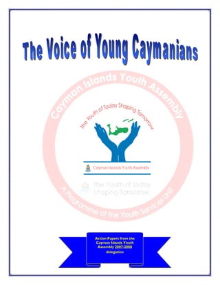 Action Papers from the
Cayman Islands Youth
Assembly 2007-2008
delegation
 
