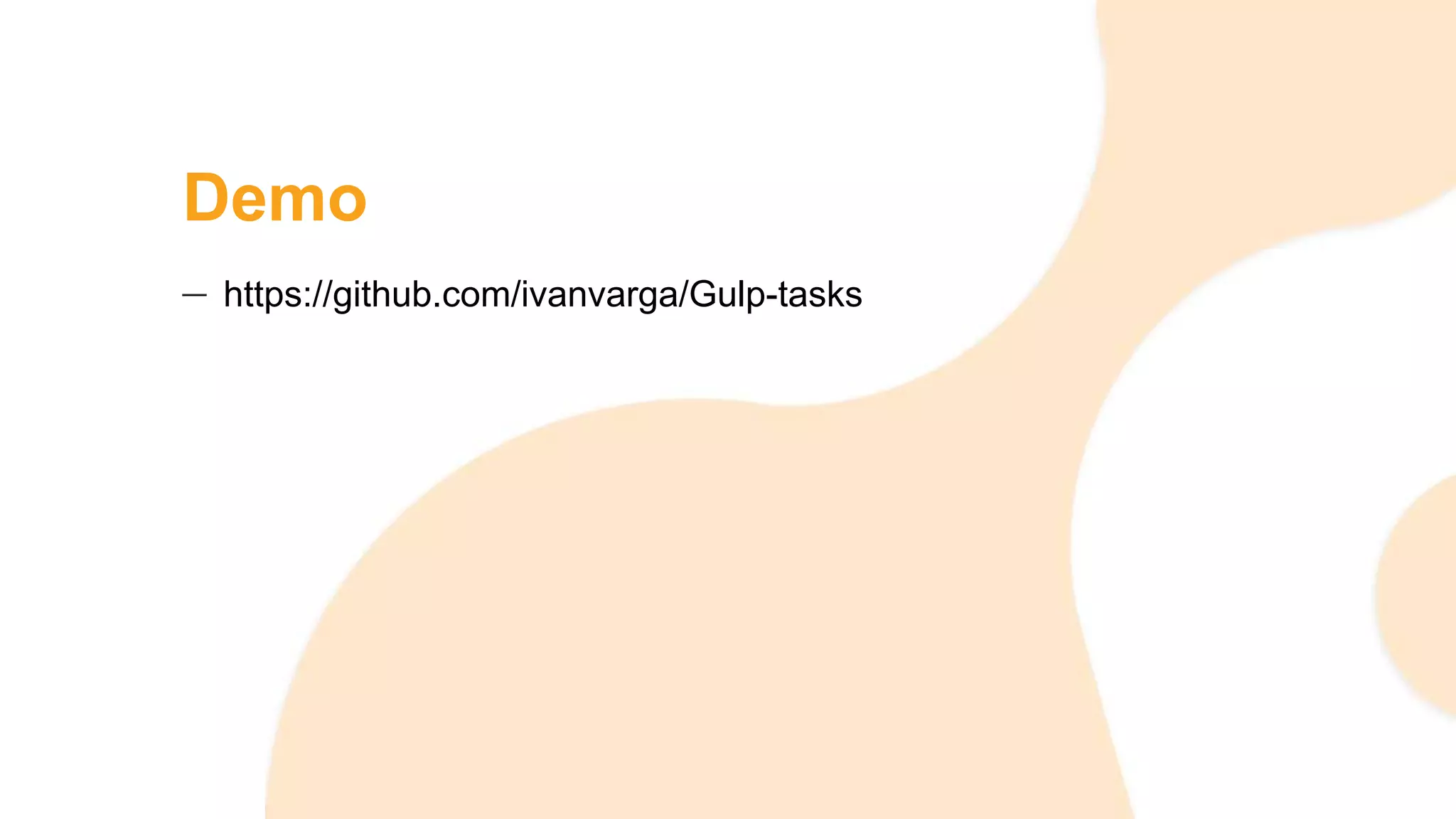 Demo
https://github.com/ivanvarga/Gulp-tasks
 