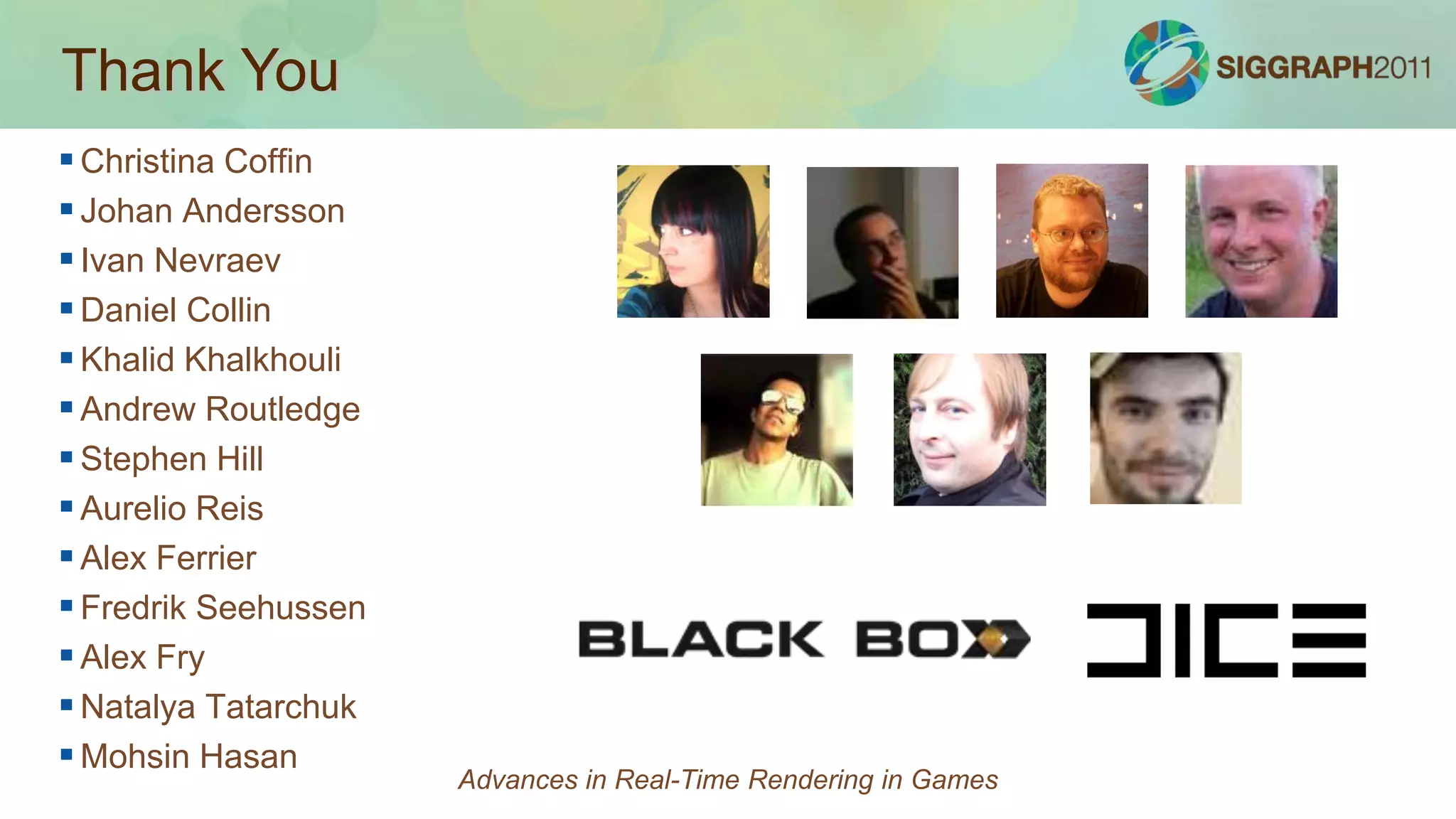Similar technique on Playstation3 (See DevNet)Advances in Real-Time Rendering in Games