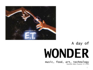 A day of
WONDERmusic, food, art, technology
Anoeshka Remco Suzanne 17-2-2015
1
Future proof festival 2014
 