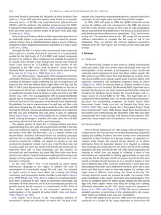 have been found in sediments and ﬁsh/crabs in other locations; blue
crabs in a Texas, USA estuarine system were found to accumulate
elevated levels of PCDDs and polychlorinated dibenozofurans
(PCDFs), with the sediments the probable dominant route for PCDD/
F exposure to both crabs and ﬁsh (Dean, 2009). Crab hepatopancreas
have also been used to monitor trends of PCDD/Fs from pulp mills
(Yunker et al., 2002).
Body burdens of dioxins and dioxin-like compounds were found to
be statistically higher in pregnant women who resided for approx-
imately 10 years near a pentachlorophenol plant, a source of dioxins,
compared to those pregnant women who lived there less than 2 years
(Chen et al., 2006).
Although the NBC is a historically contaminated urban waterway
with respect to a variety of chemicals and sources, it is particularly
notable for the high levels of 2,3,7,8-TCDD and related compounds
present in its sediment. These compounds are available for uptake by
its aquatic biota. Despite urban background sources and relatively
minor point sources of 2,3,7,8-TCDD, the main burden of this
compound in the NBC results from its historic release from the
Diamond Alkali (also known as the OU-1) facility on the lower Passaic
River (see Fig. 1) (Tong et al., 1990; Bopp et al., 1991).
The State of New Jersey (Departments of Environmental Protection
and Health) ﬁrst issued advisories in 1982 based on PCB concentrations,
including an Emergency Rule prohibiting the sale of striped bass and
American eels from the Hudson River, Upper New York Bay, and the
NBC. In 1983, these departments declared a prohibition on the sale or
consumption of all ﬁsh and crabs taken from the tidal Passaic River due
to signiﬁcantly elevated levels of dioxins in crabs and ﬁsh in the NBC
(Belton et al., 1985). This was expanded in 1984 to include prohibition
against sale or consumption of any ﬁsh and shellﬁsh taken from the
mouth of the Passaic River upstream to the Dundee Dam. Additionally,
NJ prohibited the sale or consumption of striped bass and blue crabs
taken from Newark Bay, the tidal Hackensack, the Arthur Kill, and Kill
Van Kull. In 1994, the commercial and recreational harvest of crabs from
the NBC was also prohibited. This was based, in part, on additional
dioxin data (Cristini and Gross, 1993) and in part on concerns for public
health resulting from reports that blue claw crabs taken from the NBC
were being sold in local ﬁsh markets and restaurants.
The aquatic species of choice for recreational ﬁshers and those
supplementing their diets with self-caught food in the NBC is the blue
claw crab (Callinectes sapidus), a migratory species that inhabits all of
the waters of the NBC. The blue claw crab is a bottom dweller and
bottom feeder. Anecdotal information from our sampling campaigns
and from the recreational crabbers indicates that because the area is
closed to commercial crabbing, the species has grown in size and
increased in abundance in these waters. As a result, the blue claw crab
is easily caught and eaten and shared with friends and family and has
reportedly been sold to local restaurants and ﬁsh markets. Its
increased size and abundance has made NBC blue crabs even more
attractive to crabbers. Despite the ban on crabbing in these waters and
signage warning against consumption, signiﬁcant amounts of crab-
bing have continued.
In the early 1990's, New Jersey initiated an active public
information campaign in this region to address the issue of
consumption of recreationally caught ﬁsh and crabs. This included
an angler survey to learn more about the crabbing and ﬁshing
community and consumption habits of crabbers and anglers (Burger
et al., 1999; Pﬂugh et al., 1999). Several studies of recreational anglers
have been conducted in this region to determine knowledge and
awareness of these advisories and to learn consumption patterns and
possible human health exposure to contaminants in ﬁsh. Most of
these studies have focused on the consumers' awareness and
understanding of the dangers of eating ﬁnﬁsh (May and Burger,
1996; Pﬂugh et al., 1999).
Few studies have looked at the consumption patterns of
recreational crabbers and calculated the health risk. The goal of this
analysis is to characterize consumption patterns, exposure and risk to
consumers of self-caught crabs from the Newark Bay Complex.
In 1995, 2002 and again, in 2005, the NJDEP undertook on-site
surveys of crabbing and crab consumption in the NBC. We present
here the results of those surveys as they relate to crab consumption
and an assessment of the lifetime cancer risk from 2,3,7,8 TCDD and its
polychlorinated dibenzodioxin toxic equivalents (TEQs) based on the
survey data. The questions asked in the 1995 survey did not provide
sufﬁcient information to calculate the full range of risk in this
population. Thus, we present the relevant exposure parameters
obtained from the 1995 survey, but we focus on the 2002 and 2005
surveys.
2. Methods
2.1. Study area
The Newark Bay Complex in New Jersey is a highly industrialized
urban area with a tidal river system that runs through more than 30
municipalities in ﬁve counties. It encompasses a large racially and
culturally mixed population of more than three million people. The
NBC, which is part of the Port of New York-New Jersey, includes active
and closed landﬁlls, power plants, waste water treatment plants, with
industrial, commercial and residential properties lining its shores
(Pﬂugh et al., 1999). In addition, there is a limited number of areas
with public access to the water. The Diamond Alkali Superfund site in
Newark, New Jersey was the site of pesticide and herbicide production
including the defoliant, Agent Orange, for several decades and is a
major source of 2,3,7,8-TCDD to the NBC. This Superfund site is
composed of three operable units: the former pesticides manufactur-
ing plant and surrounding properties, the Lower Passaic River
Restoration Project Study Area and the Newark Bay Study Area
(USEPA, 2009). The Lower Passaic River Restoration Project Study
Area comprises all 17 miles of the Lower Passaic River downstream of
the Dundee Dam to Newark Bay. The sediments of the NBC have been
contaminated over many decades with dioxins, PCBs, mercury, DDT,
pesticides, heavy metals and other pollutants from various sources.
2.2. Survey protocol
Prior to formal initiation of the 1995 survey, ﬁeld surveillance was
conducted over the course of one year to identify commonly frequented
angling and crabbing locations. Interview surveys were subsequently
conducted at these locations in a focused manner. As opposed to a
random study design, the focused design allowed us to obtain
information from the population known to be engaged in crabbing.
Thus, by design, this study addresses risk that is speciﬁc to the crabbing
population, but does not describe the risk in the overall population, the
majority of which does not engage in crabbing. A team of two
interviewers was responsible for visiting approximately six sites each
survey day. Not all sites were visited every survey day, but all sites were
visited on Sunday through Saturday to get a sample of anglers at each
site on different days of the week and to determine if some days were
more popular than other days. Interviewers visited a given site at least
twice each ﬁeld day in order to interview anglers and crabbers who
might arrive at different times during the course of the day. This
coverage helped to ensure the inclusion of a wide cross section of the
angler population in the survey. Interviews took approximately 15 to
20 min to complete. Interview teams usually entered the ﬁeld during
high tide, when anglers would most likely be ﬁshing and crabbing.
Additional information on the 1995 survey protocol is presented in
Burger et al. (1999) and Pﬂugh et al. (1999). The survey instrument
included questions on perception of risk, demographics, the respon-
dents' history of crabbing in the area and consumption.
For the 1995 angler survey, a pretest of the interview protocol was
conducted on a sample of the target population to ensure that the
4538 K.K. Pﬂugh et al. / Science of the Total Environment 409 (2011) 4536–4544
 