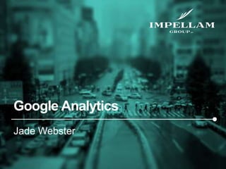 Google Analytics
Jade Webster
 