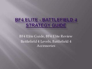 BF4 Elite Guide, BF4 Elite Review
Battlefield 4 Levels, Battlefield 4
Accessories

 