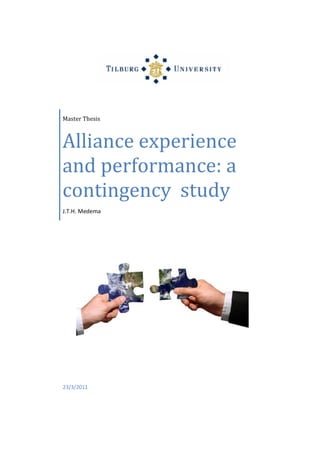 23/3/2011
Master Thesis
Alliance experience
and performance: a
contingency study
J.T.H. Medema
 