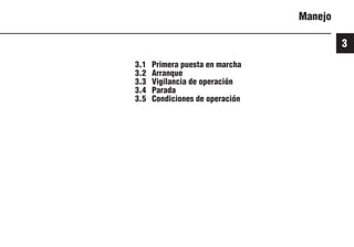 3
23 9931es
Manejo
3.1 Primera puesta en marcha
3.2 Arranque
3.3 Vigilancia de operación
3.4 Parada
3.5 Condiciones de operación
 