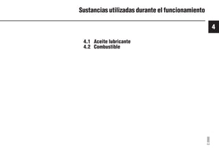 4
C
2000
35 9931es
Sustancias utilizadas durante el funcionamiento
4.1 Aceite lubricante
4.2 Combustible
 