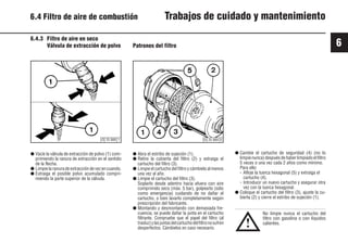 6
59 9931es
● Vacíe la válvula de extracción de polvo (1) com-
primiendo la ranura de extracción en el sentido
de la flecha.
● Limpie la ranura de extracción de vez en cuando.
● Extraiga el posible polvo acumulado compri-
miendo la parte superior de la válvula.
● Abra el estribo de sujeción (1).
● Retire la cubierta del filtro (2) y extraiga el
cartucho del filtro (3).
● Limpie el cartucho del filtro y cámbielo al menos
una vez al año.
● Limpie el cartucho del filtro (3).
Soplarlo desde adentro hacia afuera con aire
comprimido seco (máx. 5 bar), golpearlo (sólo
como emergencia) cuidando de no dañar el
cartucho, o bien lavarlo completamente según
prescripción del fabricante.
● Montando y desmontando con demasiada fre-
cuencia, se puede dañar la junta en el cartucho
filtrante. Compruebe que el papel del filtro (al
trasluz)ylasjuntasdelcartuchodelfiltronosufren
desperfectos. Cámbielos en caso necesario.
6.4.3 Filtro de aire en seco
Válvula de extracción de polvo
No limpie nunca el cartucho del
filtro con gasolina o con líquidos
calientes.
● Cambie el cartucho de seguridad (4) (no lo
limpienunca)despuésdehaberlimpiadoelfiltro
5 veces o una vez cada 2 años como mínimo.
Para ello:
- Afloje la tuerca hexagonal (5) y extraiga el
cartucho (4).
- Introducir un nuevo cartucho y asegurar otra
vez con la tuerca hexagonal.
● Coloque el cartucho del filtro (3), ajuste la cu-
bierta (2) y cierre el estribo de sujeción (1).
Patrones del filtro
!
© 25 889 0
© 25 888 1
6.4 Filtro de aire de combustión Trabajos de cuidado y mantenimiento
 