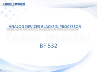 ANALOG DEVICES BLACKFIN PROCESSOR



              BF 532
 