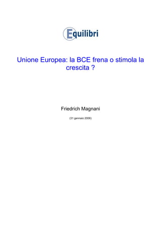 Unione Europea: la BCE frena o stimola la
crescita ?
Friedrich Magnani
(31 gennaio 2006)
 