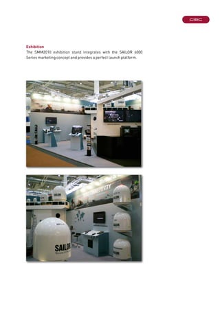 Exhibition
The SMM2010 exhibition stand integrates with the SAILOR 6000
Series marketing concept and provides a perfect launch platform.
 