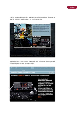 Pop-up boxes expanded on key benefits and connected benefits to
specific products, leading users further into the site.
Detailed product information, downloads and calls-to-action supported
each product in the SAILOR 6000 Series.
 