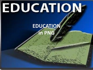 EDUCATION
in PNG
 