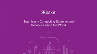 Seamlessly Connecting Students and
Schools around the World
3/30/2016 www.ivydaka.com
 