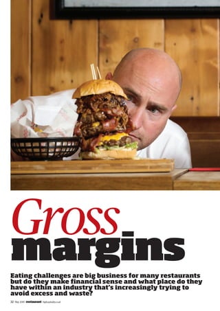 32| May 2015 | restaurant| bighospitality.co.uk
Strap
Gross
marginsEating challenges are big business for many restaurants
but do they make financial sense and what place do they
have within an industry that’s increasingly trying to
avoid excess and waste?
 