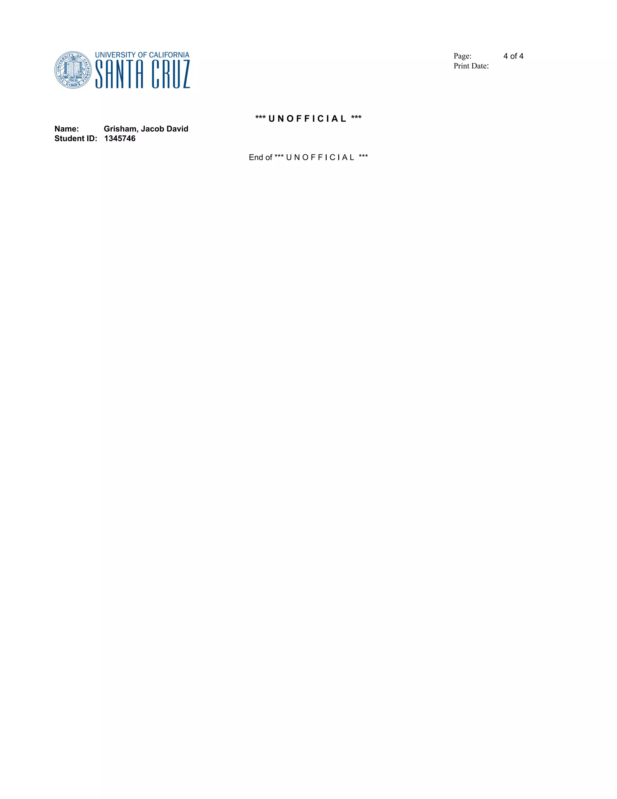 Page:
Print Date:
4 of 4
*** U N O F F I C I A L ***
Name: Grisham, Jacob David
Student ID: 1345746
End of *** U N O F F I C I A L ***
 