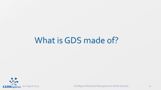 What is GDS made of?
20 August 2015 IntelligentWorkload Management, Ritika Nevatia 11
 