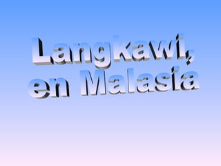 Langkawi, en Malasia 