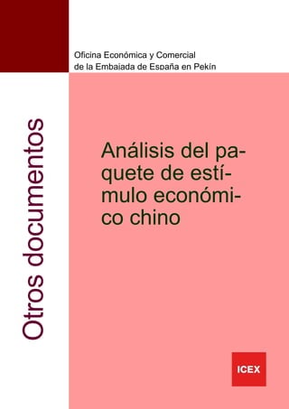 1
Análisis del pa-
quete de estí-
mulo económi-
co chino
Otrosdocumentos
Oficina Económica y Comercial
de la Embajada de España en Pekín
 