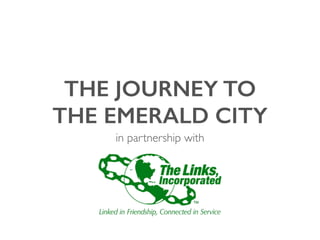 THE JOURNEY TO
THE EMERALD CITY
in partnership with
 