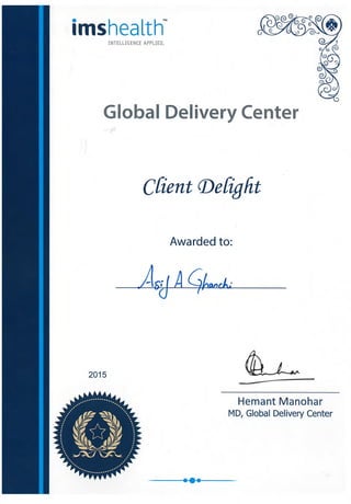 imsheafthTMINTELLIGENCE APPLIED.
Global Delivery Center
Client Delight
Awarded to:
Ad A cbcwil,
2015
• ••
Hemant Manohar
MD, Global Delivery Center
 
