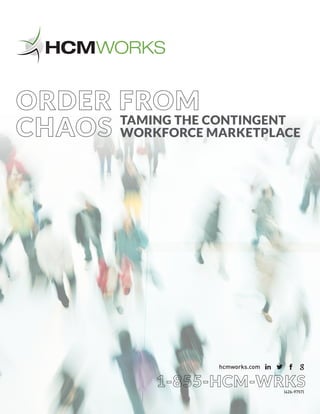 TAMING THE CONTINGENT
WORKFORCE MARKETPLACE
hcmworks.com
(426-9757)
 