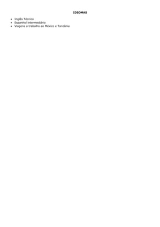 IDIOMAS
• Inglês Técnico
• Espanhol intermediário
• Viagens a trabalho ao México e Tanzânia
 