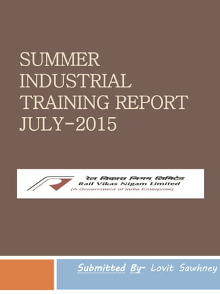 SUMMER
INDUSTRIAL
TRAINING REPORT
JULY-2015
Submitted By- Lovit Sawhney
 