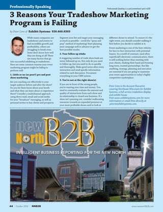 44 | October 2016 | NNB2B www.newnorthb2b.com
Professionally Speaking is a paid promotional spot in B2B.
44 | October 2016 | NNB2B www.newnorthb2b.com
Professionally Speaking
3 Reasons Your Tradeshow Marketing
Program is Failing
by Peter Linn of Exhibit Systems 920.460.0303
While many companies use
tradeshows and events to
fuel incredible growth and
profitability, others are
struggling to break even.
Some don’t know how well
they are doing at all! There
are many factors that go
into successful exhibiting at tradeshows.
Here are some common reasons your event
marketing program might be failing to
perform well:
1. Little or no (or poor!) pre and post
show marketing
Are you reaching out effectively to your
target audience before and after the show?
Do you let them know about your booth
and what they can learn about or experience
there? Consider a multichannel approach
using direct mail, email and social media
for your “broadcast” messaging, as well as
personal invites to key clients and prospects.
Segment your list and target your messaging
as much as possible – avoid the “spray and
pray” method of marketing! Start planning
your campaign well in advance to get the
best possible results.
2. Your follow up stinks
A staggering number of trade show leads are
never followed up on. Not only do you need
to follow up, but you need to do so quickly
and thoroughly. Make good notes after every
interaction and send specific information
related to each discussion. Document
everything in your CRM system.
3. You’re not at the right show(s)
If you are in front of the wrong people,
you’re wasting your time and money. You
need to constantly evaluate the amount and
quality of interactions from each show and
its relationship to closed new business. If a
show isn’t panning out, consider reallocating
resources towards an expanded presence at
your most profitable shows and/or look at
different shows to attend. To ensure it’s the
right event, you should consider walking it
first before you decide to exhibit at it.
Event marketing is one of the best vehicles
for face-to-face interaction with potential
buyers. In a world of constant, (and often
superficial!) electronic communication, there
is still nothing better than meeting with
your clients, shaking their hand and forming
long-term, trusted partnerships. But like
anything, strategy, planning and execution
are essential if you are going to maximize
your event opportunities in today’s highly
competitive marketplace.
Peter Linn is the Account Executive
covering Northeast Wisconsin for Exhibit
Systems, a full-service tradeshow display
and exhibit house.
Visit www.exhibitsystems.com for more
information or email Pete directly at
peter@exhibitsystems.com.
5 Questions to Ask Your
Banker Tomorrow
by Matt Bakalars of Fox Valley Savings Bank 920.379.9378
When was the last
time you visited with
your banker or were
solicited to switch
over your banking
to another financial
institution?
In the age of shiny
offers and boisterous claims, how do you
know how to pick the right banker for
you?
We’ve put together 5 simple questions
to ask when interviewing your future or
current banker to help ease your decision
making process.
1. Are you prepared to meet my
lending needs? When the time is right,
and you need working capital to support
the growth of your organization, make
sure your banker has the local lending
power to help your organization succeed.
2. Are you the right partner for my
organization? Financial institutions
come in all shapes and sizes. It’s important
that you select the right banker for your
current and future needs. Cookie-cutter
services and experiences work for the
big banks, but for FVSBank, delivering a
custom experience is what we’re all about.
3. Are loans approved locally? If
your banker doesn’t have local decision-
making authority, what’s the point of
working with them? Your banker should
be there to support and understand your
organization’s needs.
4. Who do I call if I need help? If you
don’t know or if you have to get through
assistants, secretaries and customer
service call centers before you get to
your banker, it’s time to start looking
for a new financial partner. At FVSBank,
we work hard to know each one of our
clients, allowing us to give knowledgeable,
responsive and personal service. When
you need help: call me, email me, text me,
stop by or come over for dinner!
5. How do you show value to your
clients? Your business banker needs to be
more than a banker, they need to be your
partner. They should take the initiative
on a regular basis to find opportunities
that support your growth and success. At
FVSBank, we don’t believe in “bankers’
hours.” We work during your hours.
At FVSBank, we strive to create a business
banking experience that is personal and
exceeds your expectations. If you have
questions, give me a call at the Oshkosh
branch. Better yet, call my cell phone at
920-379-9378. I’ll return your call, even
outside of “bankers’ hours.”
Matt Bakalars is Vice President of Business
Banking with Fox Valley Savings Bank.
 