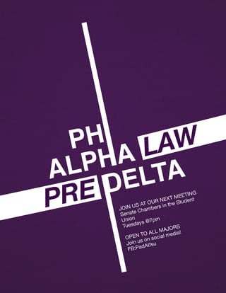 PHI
ALPHA
DELTA
PRE
LAW
JOIN US AT OUR NEXT MEETING

Senate Chambers in the Student
Union

Tuesdays @7pm

!
OPEN TO ALL MAJORS

Join us on social media!

FB:PadAtfsu
 