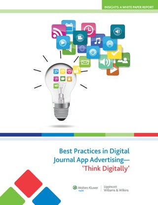 Insights:AWhite Paper Report
Best Practices in Digital
Journal App Advertising—
Think Digitally’’
 