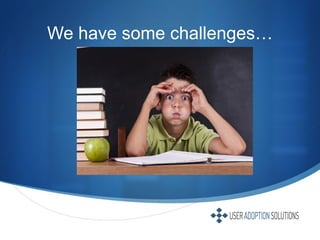 We have some challenges…
 