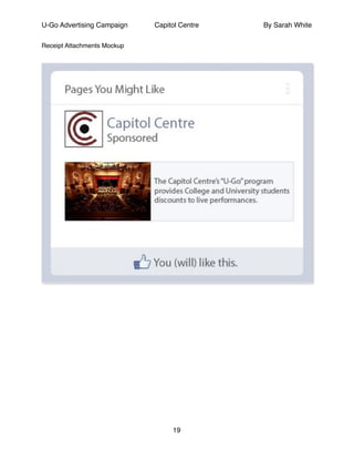 U-Go Advertising Campaign Capitol Centre By Sarah White
Receipt Attachments Mockup!
!
!
!
!
!
!
!
!
!
!
!
!
!
19
 