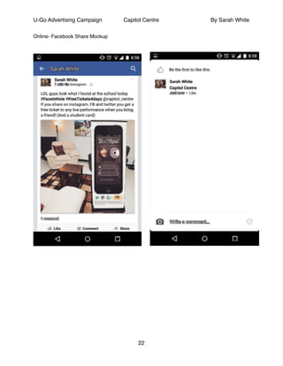 U-Go Advertising Campaign Capitol Centre By Sarah White
Online- Facebook Share Mockup!
!
!
!
!
!
!
!
!
!
!
!
!
!
!
22
 