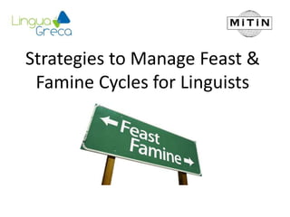 Strategies to Manage Feast &
Famine Cycles for Linguists
 