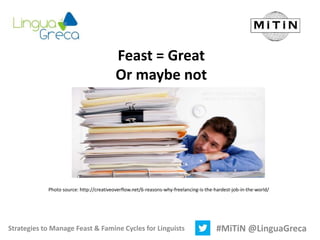 Strategies to Manage Feast & Famine Cycles for Linguists #MiTiN @LinguaGreca
Feast = Great
Or maybe not
Photo source: http...
