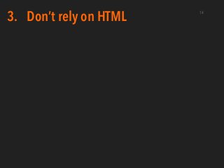 14
Don’t rely on HTML3.
 
