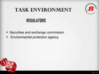 TASK ENVIRONMENT
REGULATORS
 Securities and exchange commission
 Environmental protection agency
 