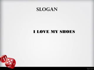 SLOGAN
I LOVE MY SHOES
 