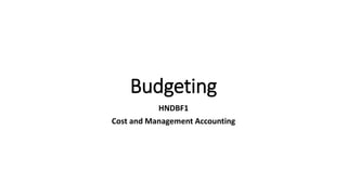 Budgeting
HNDBF1
Cost and Management Accounting
 