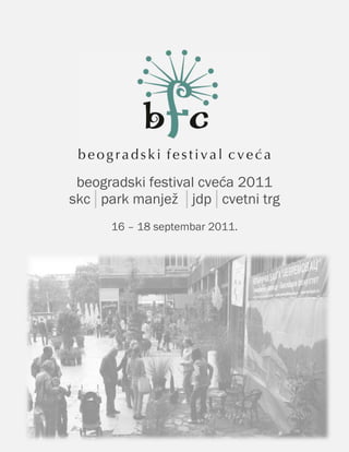 beogradski festival cveća 2011
skc│park manjeţ │jdp│cvetni trg
      16 – 18 septembar 2011.
 