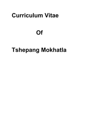 Curriculum Vitae
Of
Tshepang Mokhatla
 