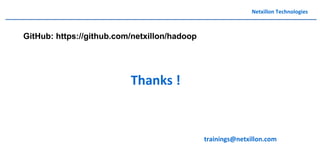 Netxillon Technologies
GitHub: https://github.com/netxillon/hadoop
Thanks !
trainings@netxillon.com
 