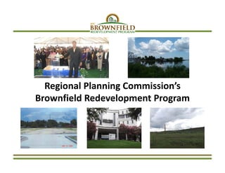Regional Planning Commission’s
Brownfield Redevelopment Program
 