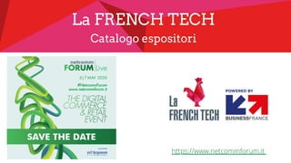 La FRENCH TECH
Catalogo espositori
https://www.netcommforum.it
 