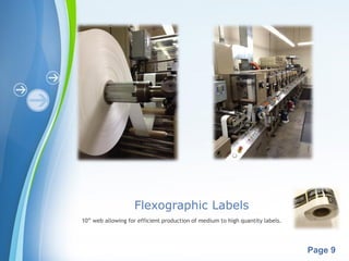 Powerpoint Templates
Page 9
Flexographic Labels
10” web allowing for efficient production of medium to high quantity labels.
 