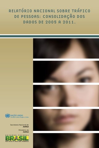 Relatório Nacional sobre Tráfico
de Pessoas: consolidação dos
dados de 2005 a 2011.
 