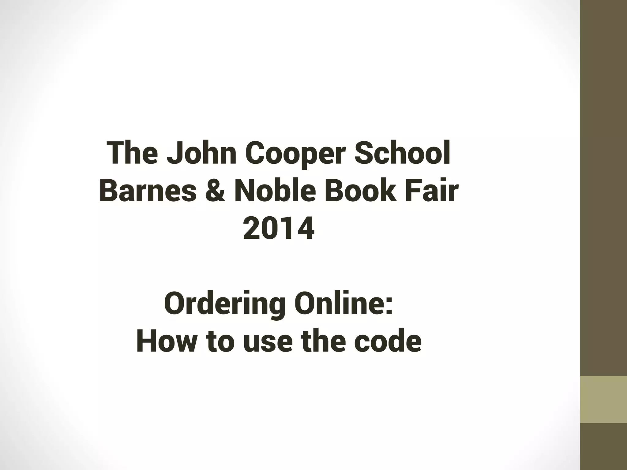 The John Cooper School
Barnes & Noble Book Fair
2017
Ordering Online:
How to use the code