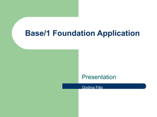 Base/1 Foundation Application Presentation Godina Filip 
