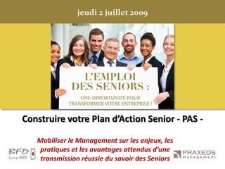 Construire votre Plan d’Action Senior - PAS - Mobiliser le Management sur les enjeux, les pratiques et les avantages attendus d’une transmission réussie du savoir des Seniors 