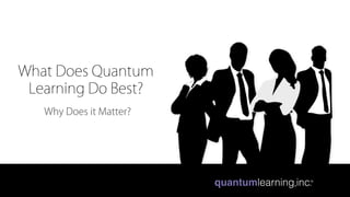 What Does Quantum
Learning Do Best?
Why Does it Matter?
 